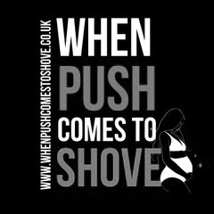 When Push Comes to Shove